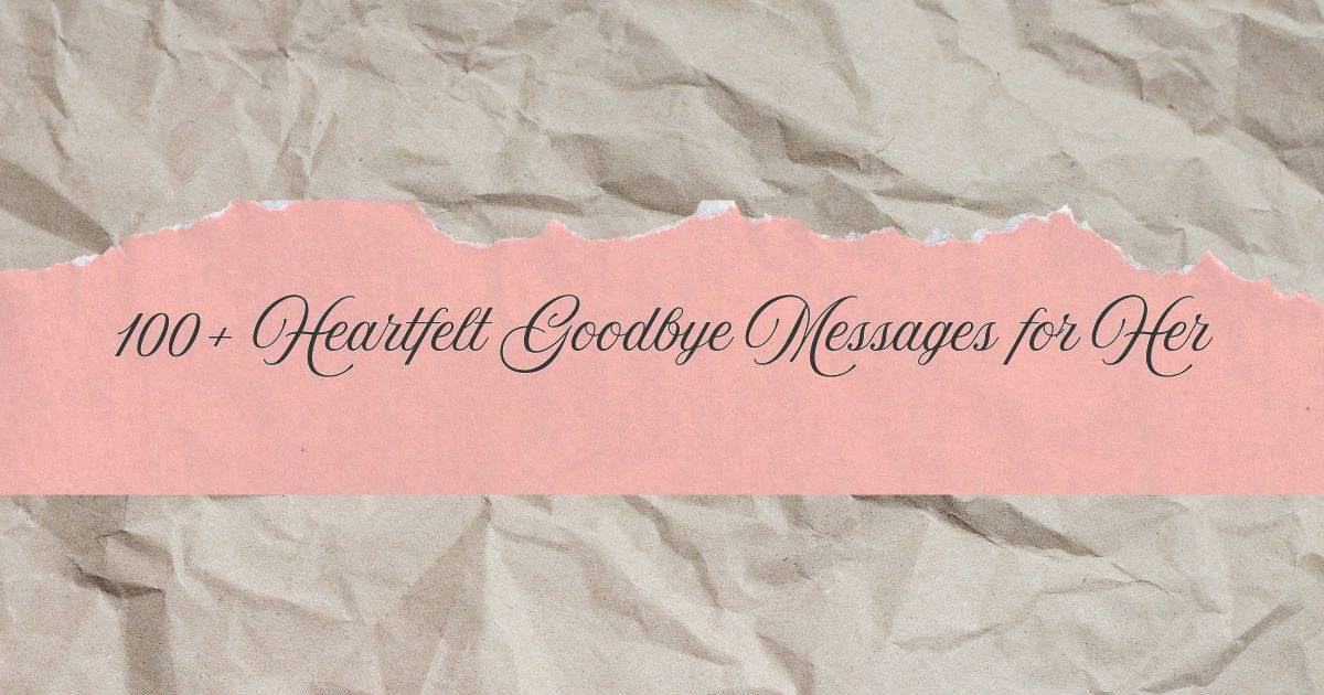 100+ Heartfelt Goodbye Messages for Her