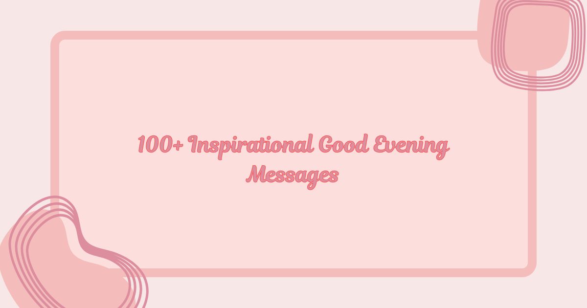 100+ Inspirational Good Evening Messages