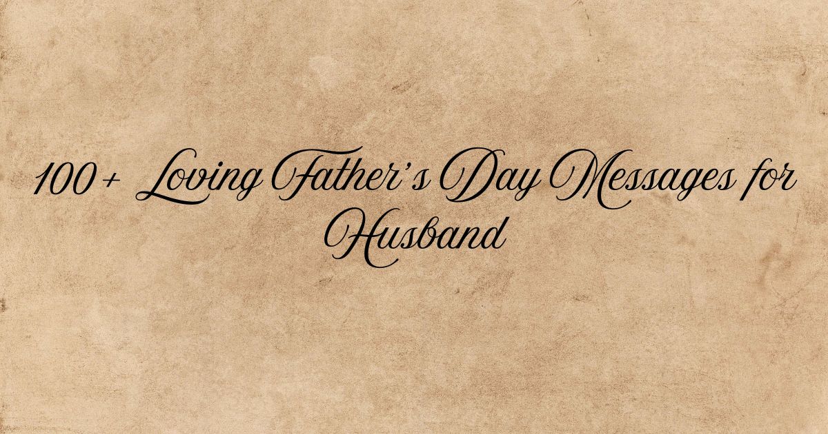 100+ Loving Father’s Day Messages for Husband