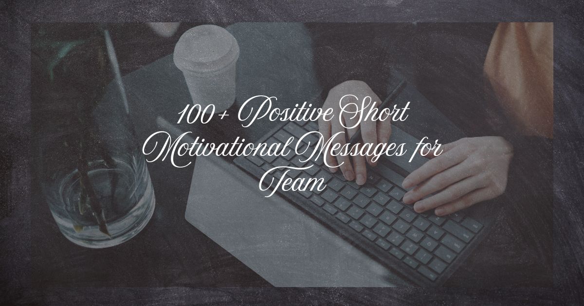 100+ Positive Short Motivational Messages for Team