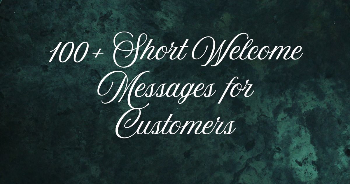 100+ Short Welcome Messages for Customers