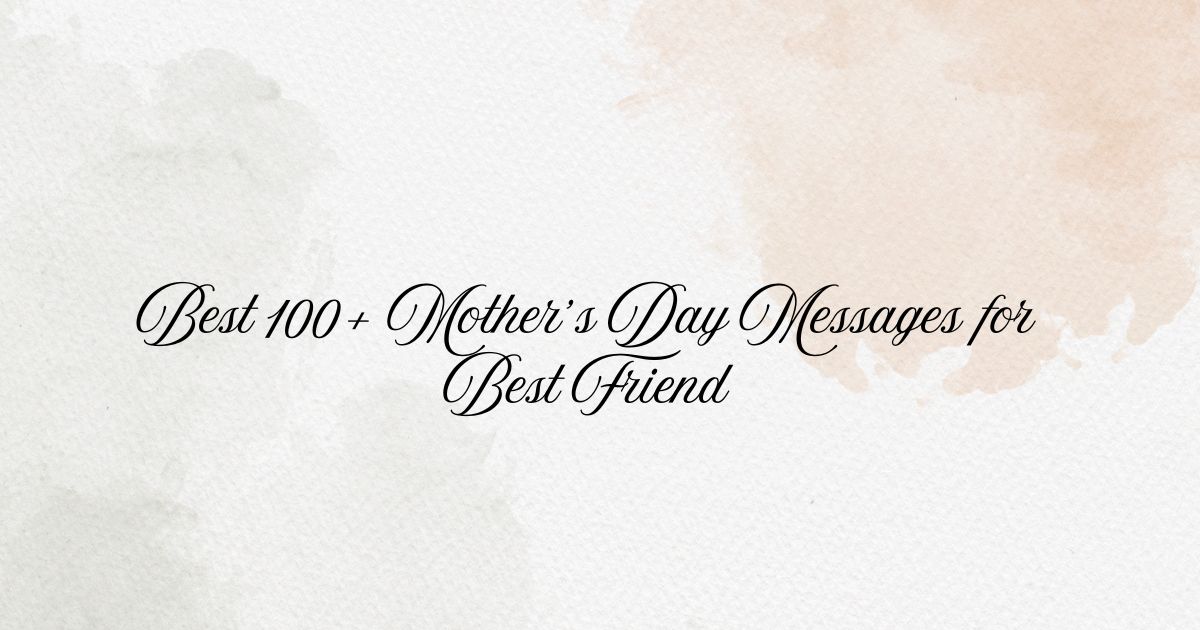 Best 100+ Mother’s Day Messages for Best Friend