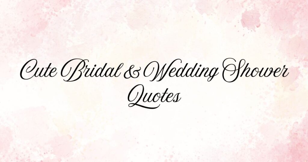 Cute Bridal & Wedding Shower Quotes
