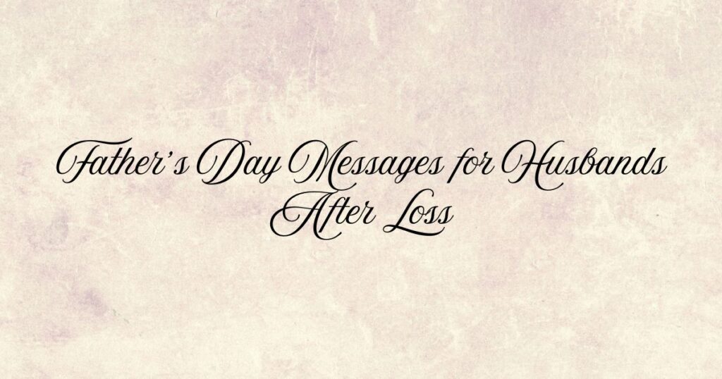 Father’s Day Messages for Husbands After Loss