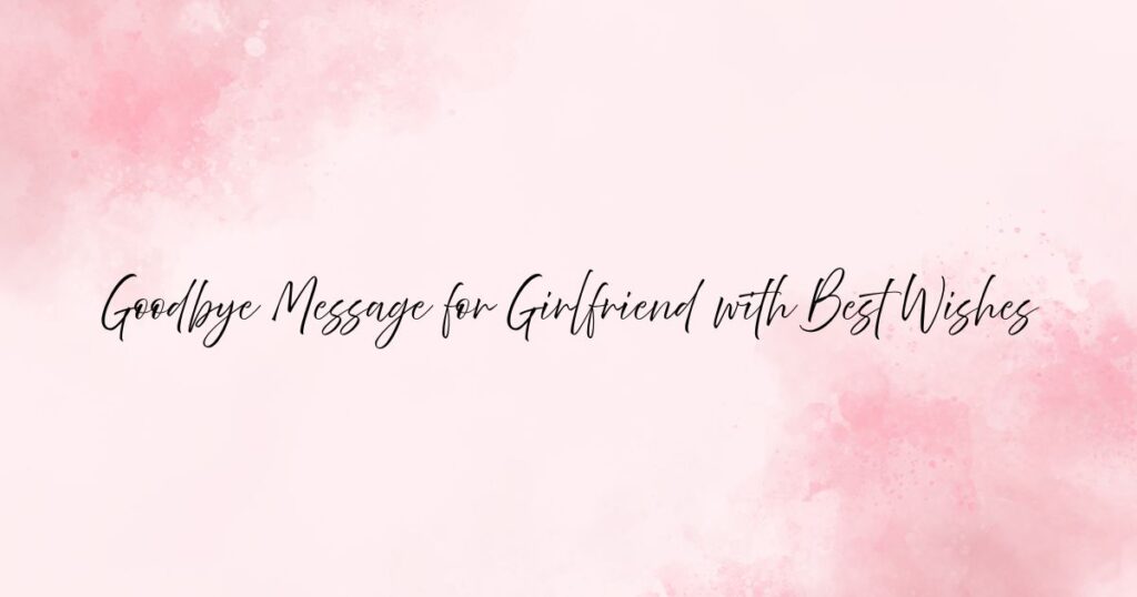 Goodbye Message for Girlfriend with Best Wishes