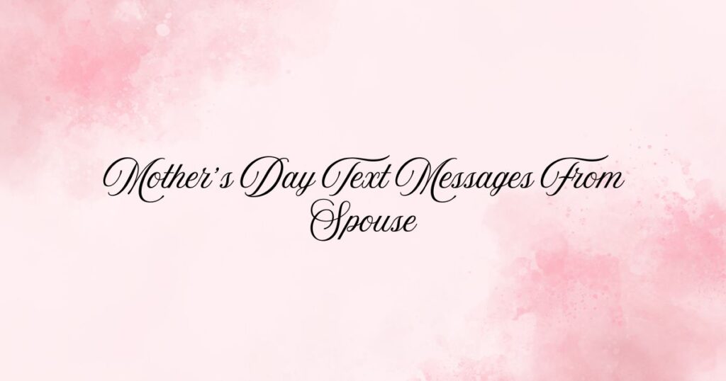 Mother’s Day Text Messages From Spouse
