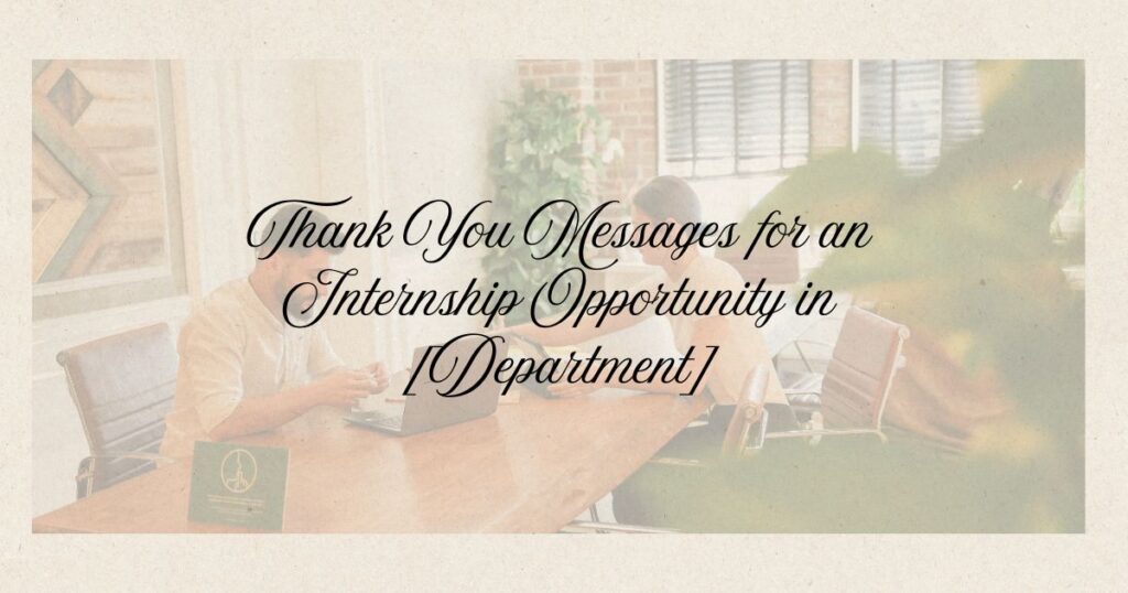Thank You Messages for an Internship Opportunity in [Department]
