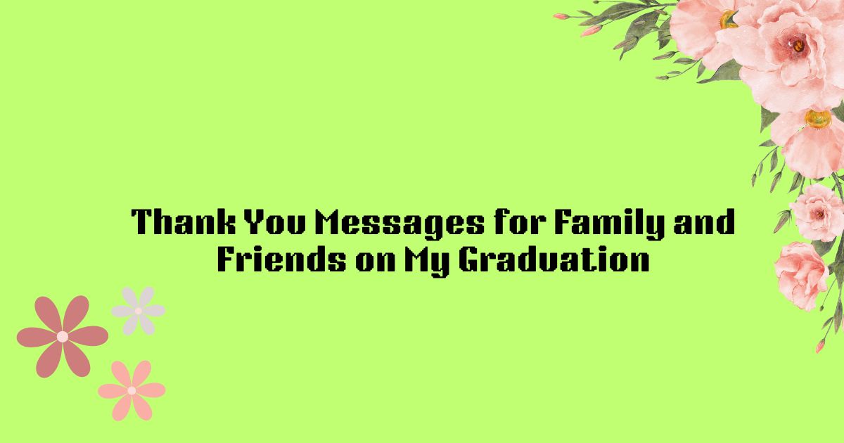 Thank You Messages for Family and Friends on My Graduation