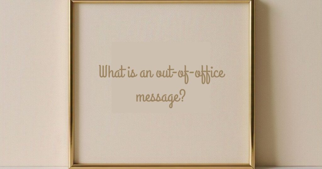 What is an out-of-office message?