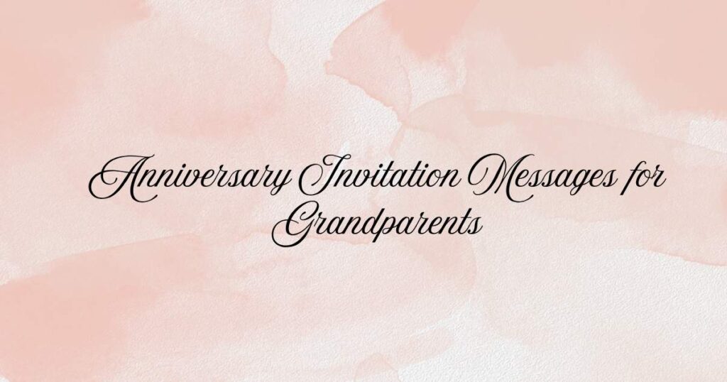 Anniversary Invitation Messages for Grandparents
