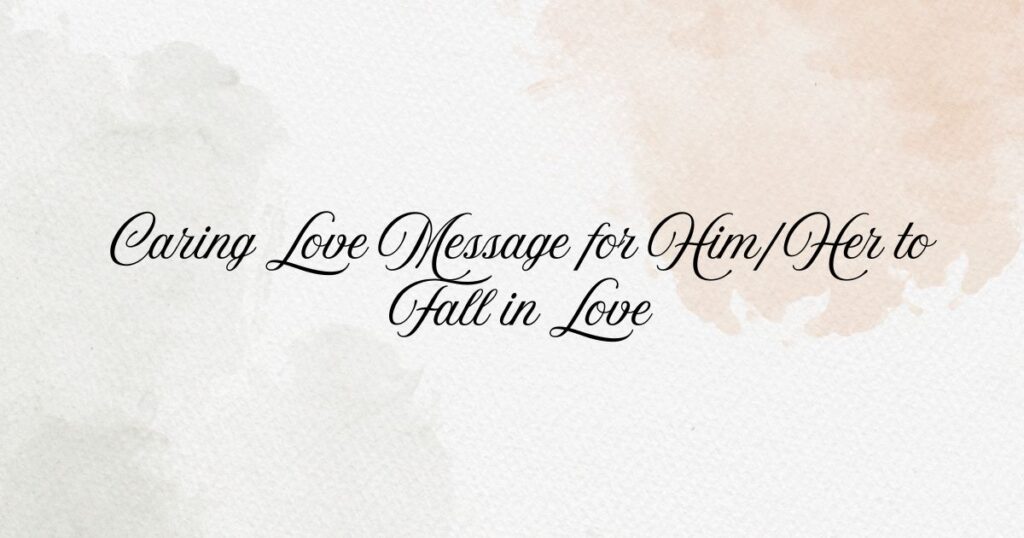 Caring Love Message for Him/Her to Fall in Love