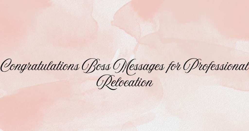 Congratulations Boss Messages for Professional Relocation