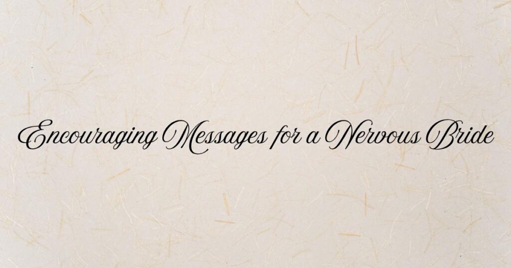 Encouraging Messages for a Nervous Bride
