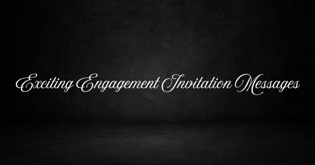 Exciting Engagement Invitation Messages