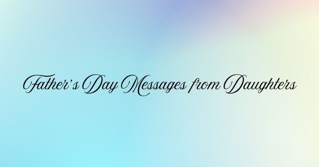 Father’s Day Messages from Daughters