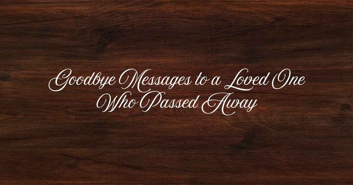 Goodbye Messages to a Loved One Who Passed Away