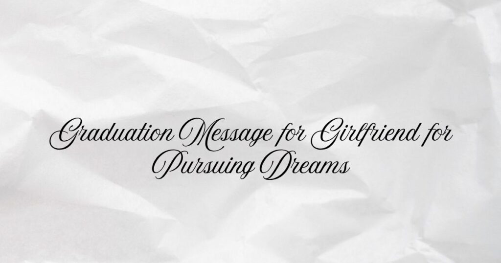 Graduation Message for Girlfriend for Pursuing Dreams