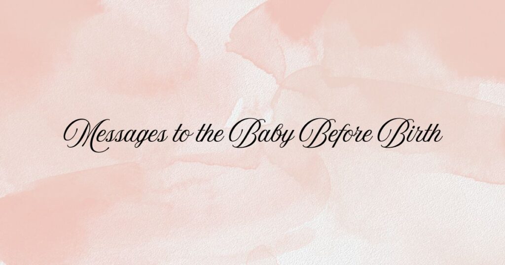 Messages to the Baby Before Birth