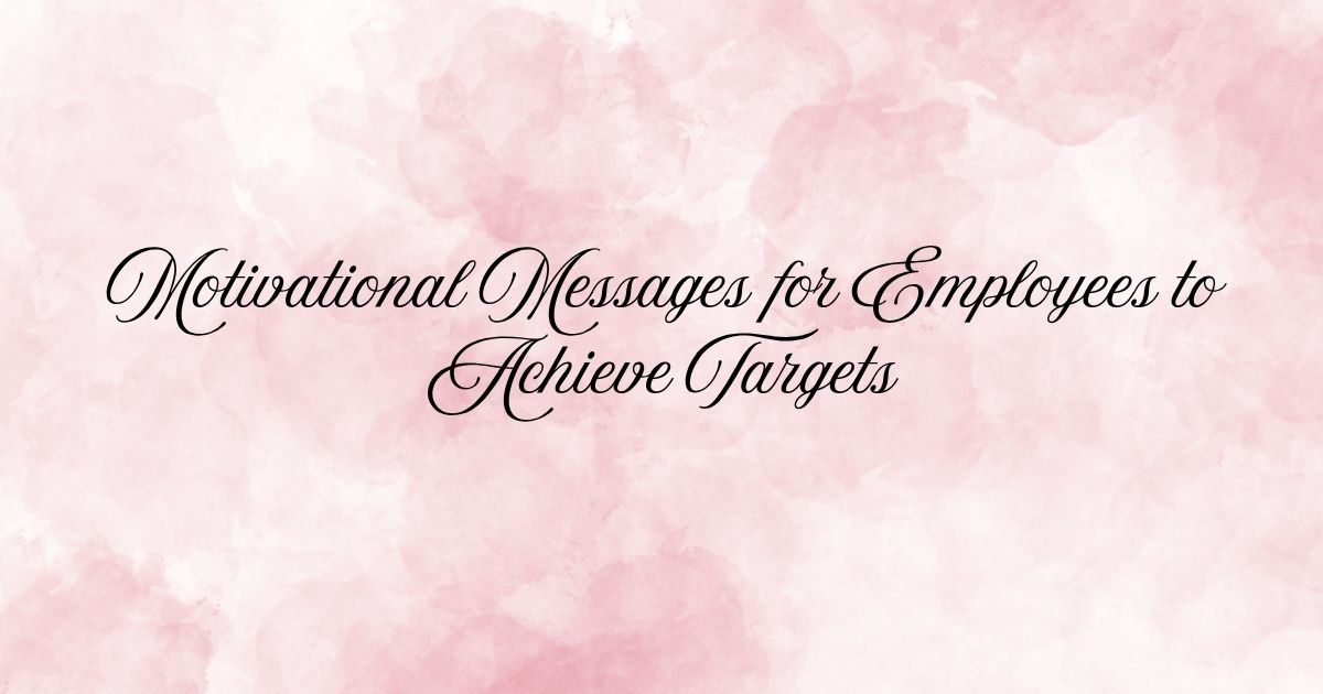 Motivational Messages for Employees to Achieve Targets
