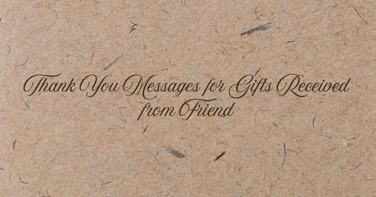 Thank You Messages for Gifts Received from Friend