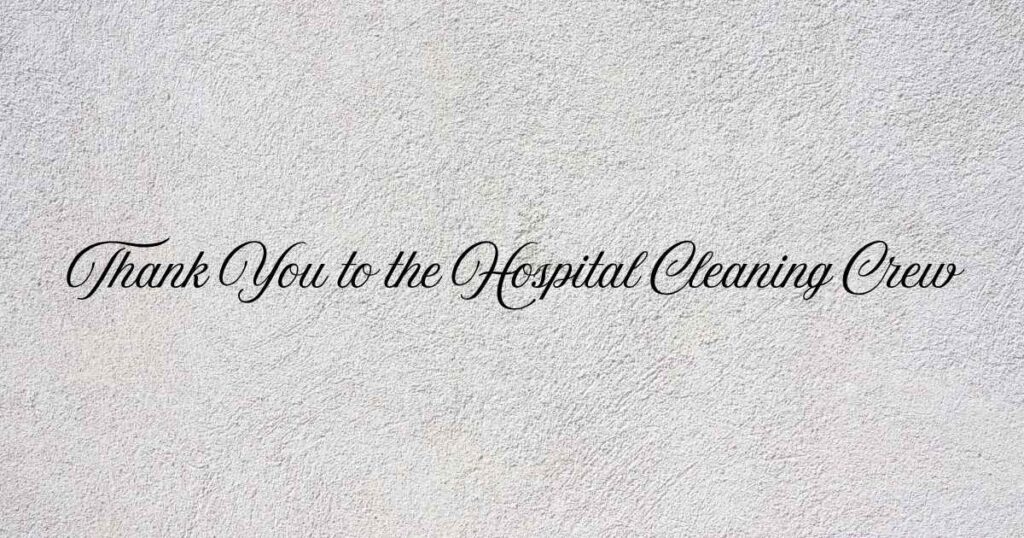 Thank You to the Hospital Cleaning Crew