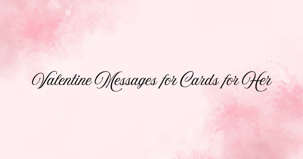 Valentine Messages for Cards for Her