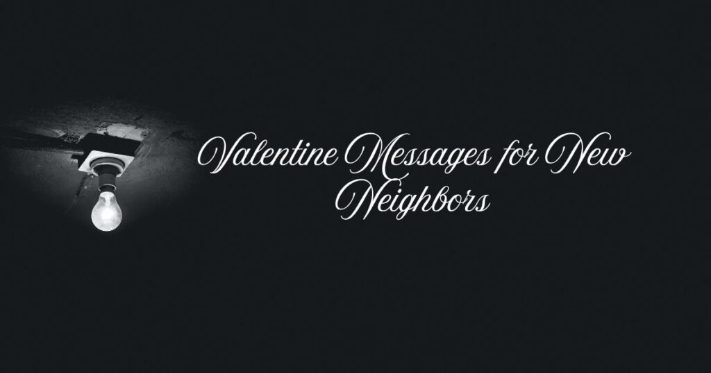 Valentine Messages for New Neighbors