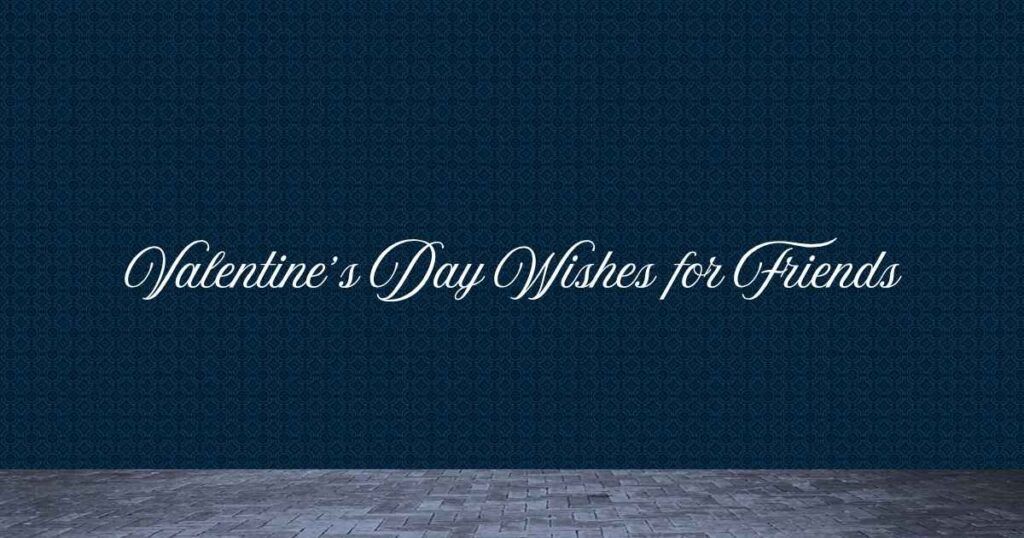 Valentine’s Day Wishes for Friends