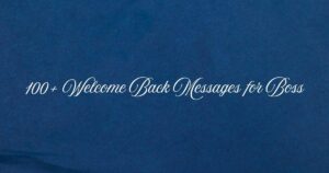 100+ Welcome Back Messages for Boss