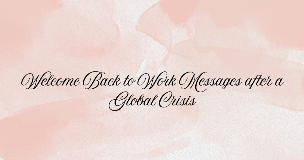 Welcome Back to Work Messages after a Global Crisis