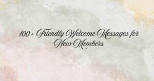 100+ Friendly Welcome Messages for New Members