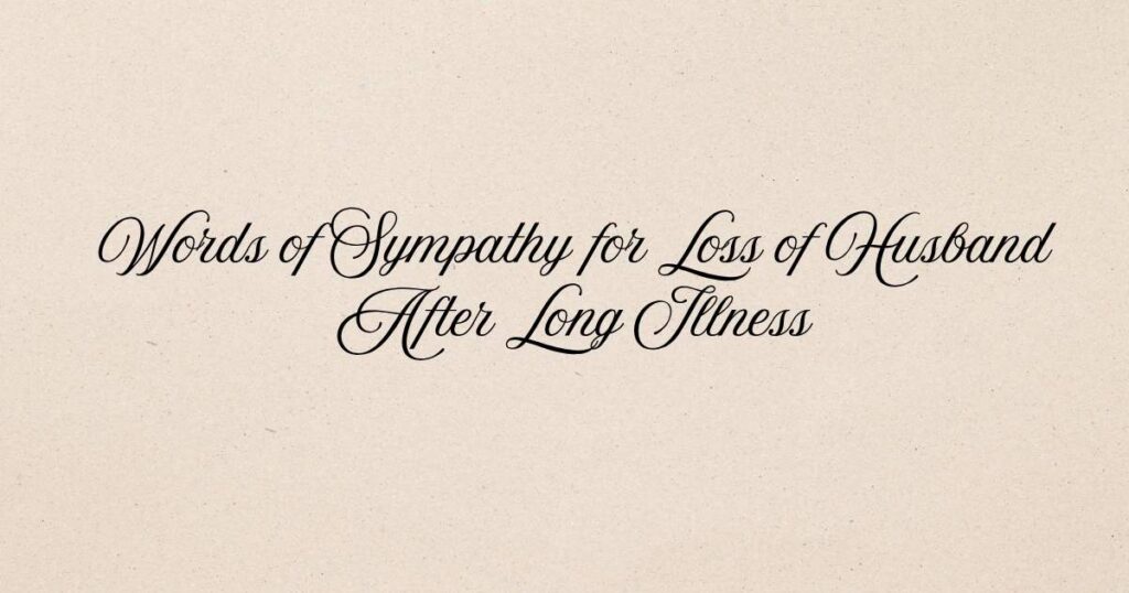 Words of Sympathy for Loss of Husband After Long Illness