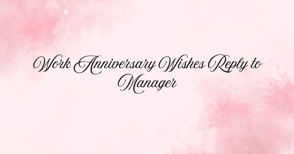 Work Anniversary Wishes Reply to Manager
