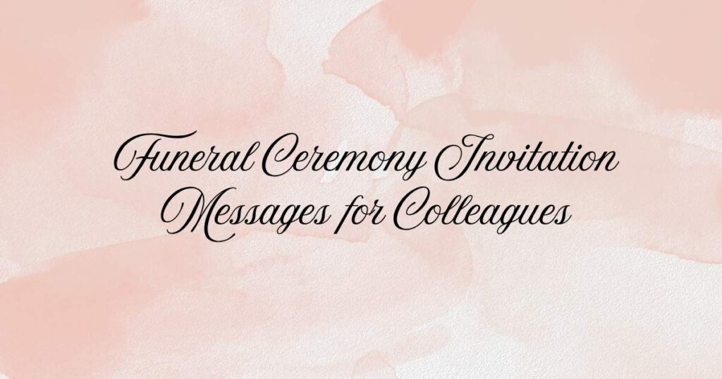 Funeral Ceremony Invitation Messages for Colleagues