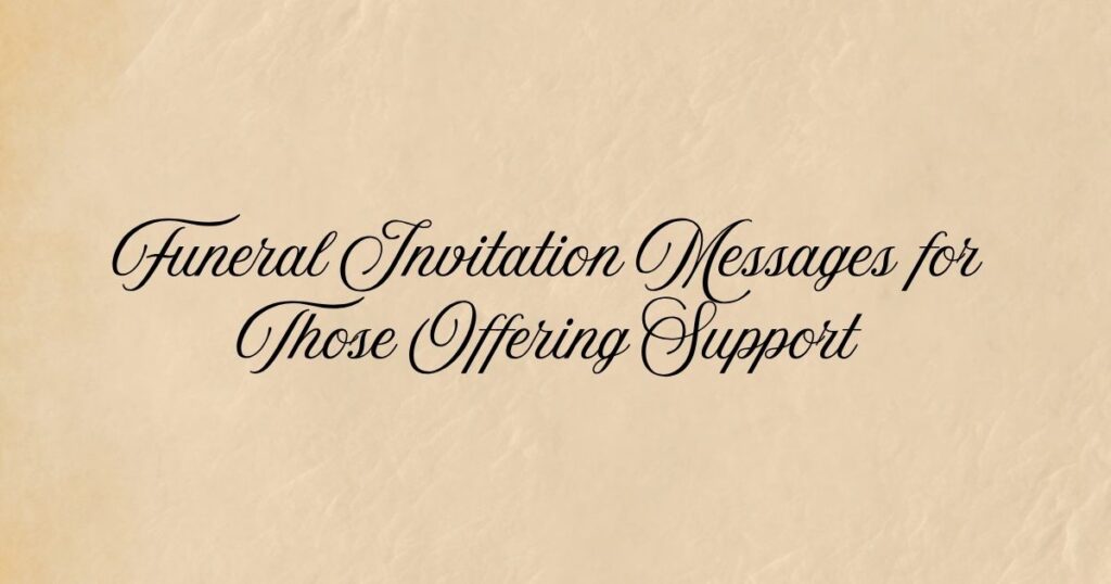 Funeral Invitation Messages for Those Offering Support
