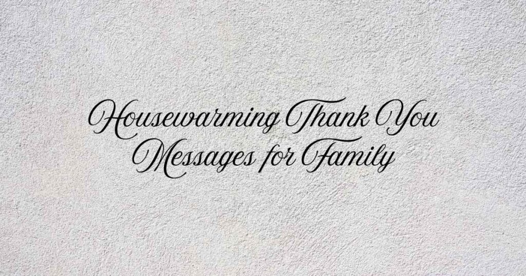 Housewarming Thank You Messages for Family
