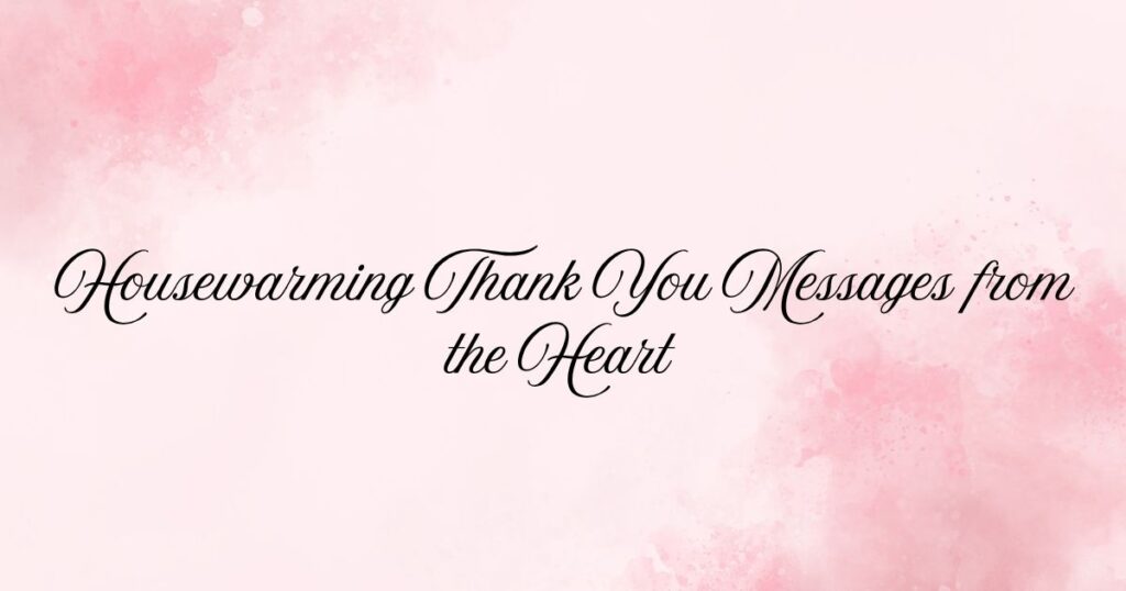Housewarming Thank You Messages from the Heart