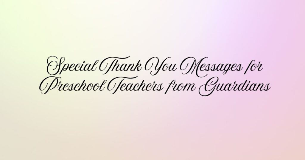 Special Thank You Messages for Preschool Teachers from Guardians