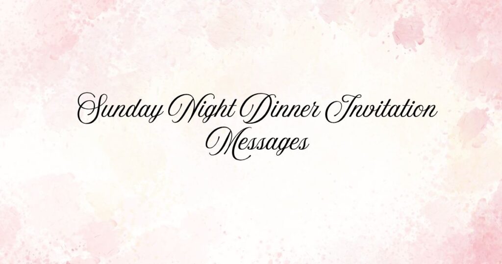 Sunday Night Dinner Invitation Messages