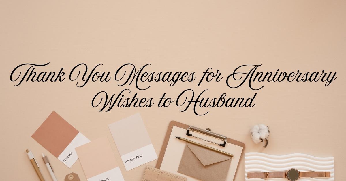 Thank You Messages for Anniversary Wishes to Husband