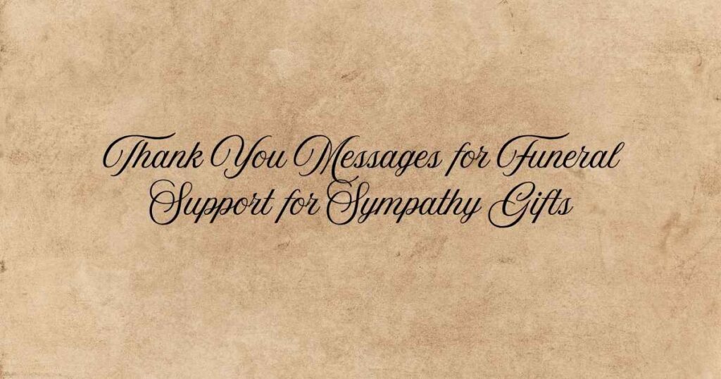 Thank You Messages for Funeral Support for Sympathy Gifts