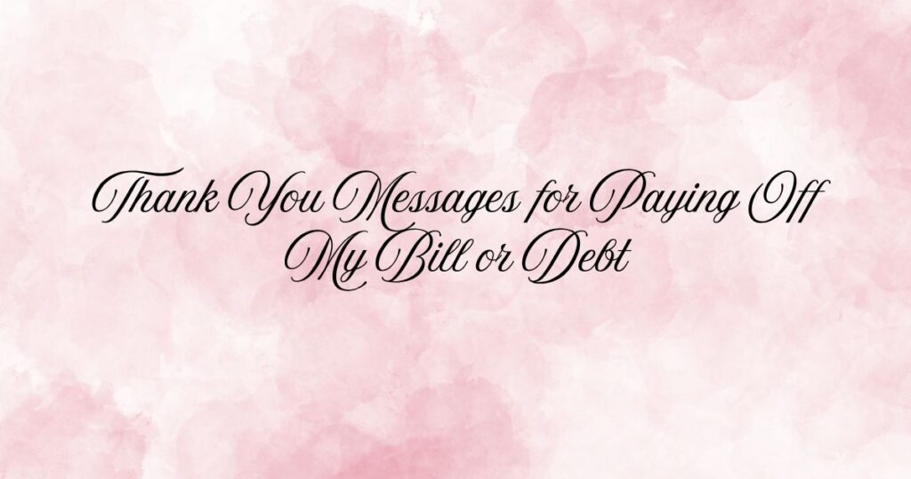 Thank You Messages for Paying Off My Bill or Debt