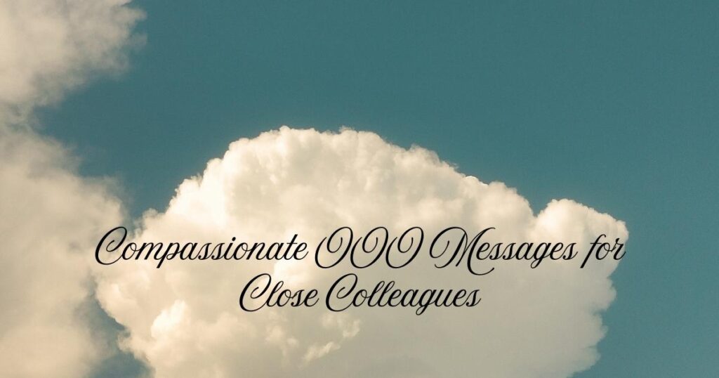 Compassionate OOO Messages for Close Colleagues