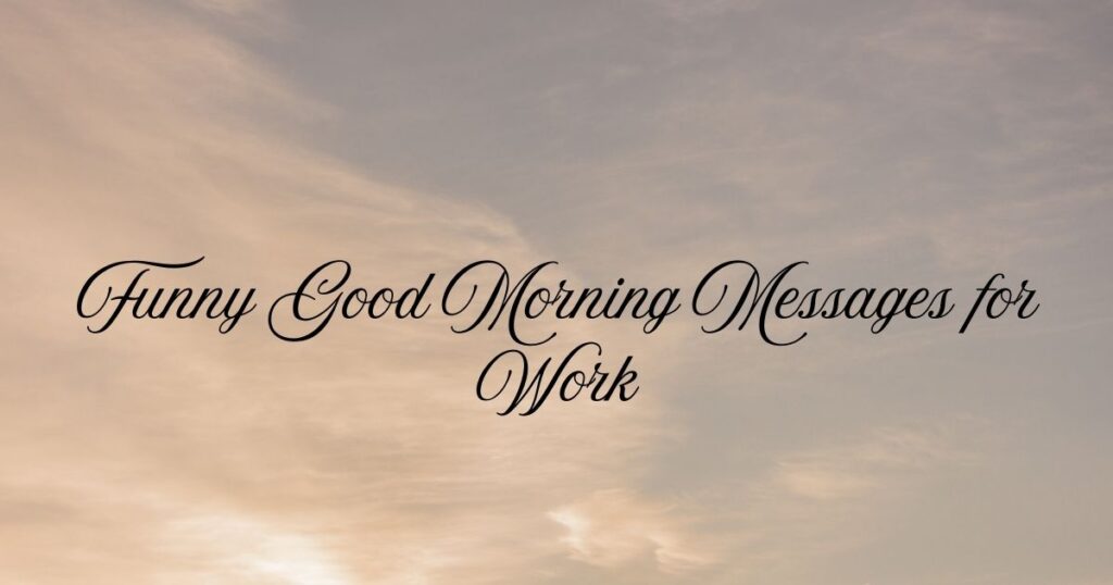 Funny Good Morning Messages for Work
