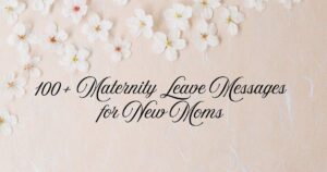 100+ Maternity Leave Messages for New Moms