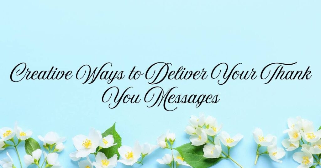 Creative Ways to Deliver Your Thank You Messages