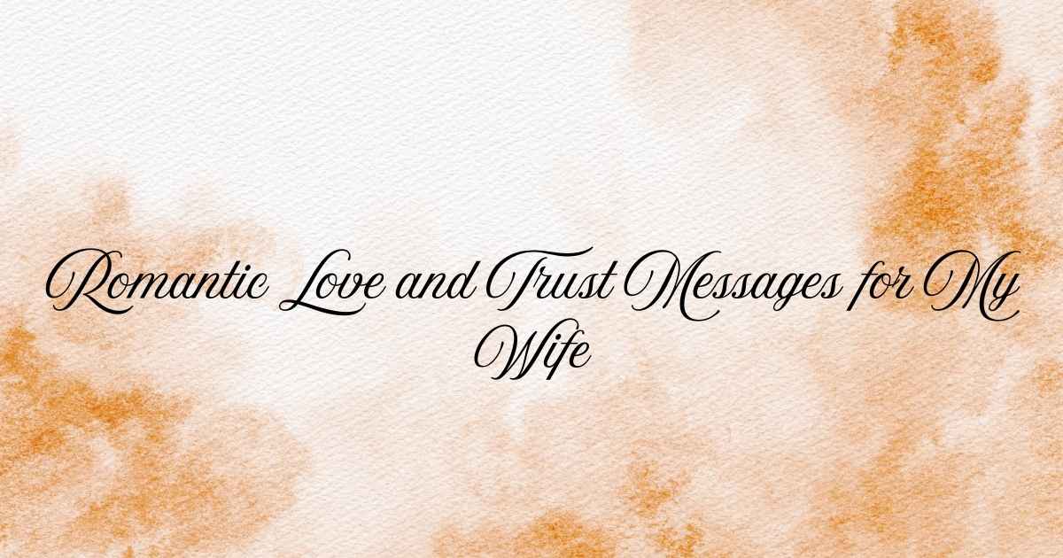Romantic Love and Trust Messages for My Wife