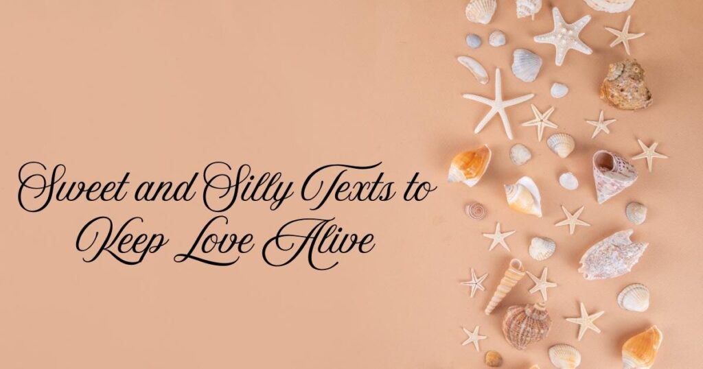 Sweet and Silly Texts to Keep Love Alive
