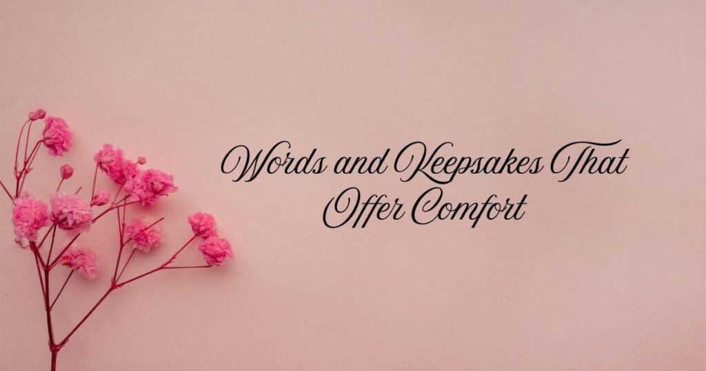 Words and Keepsakes That Offer Comfort
