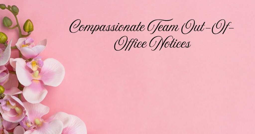 Compassionate Team Out-Of-Office Notices